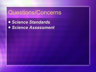 Questions/Concerns Science Standards Science Assessment 
