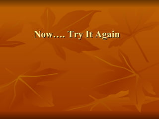 Now…. Try It Again 
