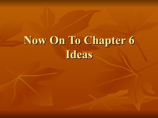 Now On To Chapter 6 Ideas 