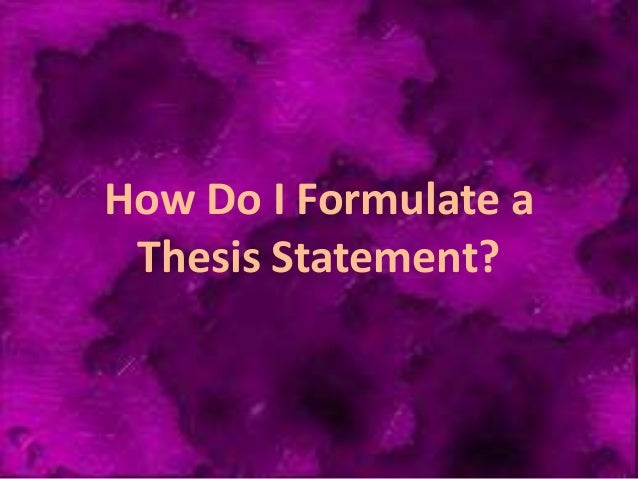 Formulating a thesis statement