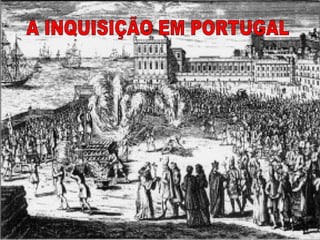 A INQUISIÇÃO EM PORTUGAL 