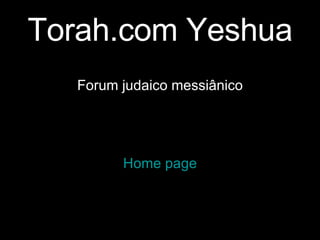 Torah.com Yeshua Forum judaico messiânico Home page 