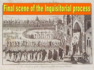 Final scene of the Inquisitorial process  