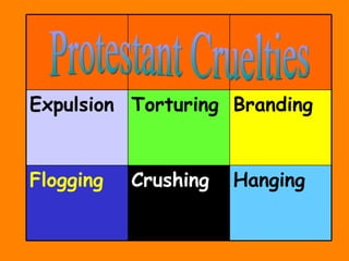 Protestant Cruelties Expulsion Torturing Branding Flogging Crushing Hanging 