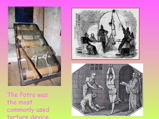 The Potro was the most commonly used torture device.