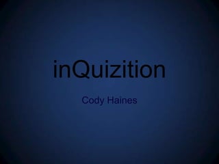 inQuizition Cody Haines 