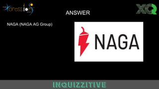 Ans
NAGA (NAGA AG Group)
ANSWER
 