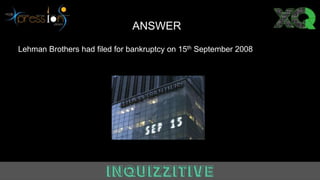 ANSWER
Lehman Brothers had filed for bankruptcy on 15th September 2008
 