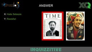 ANSWER
X: Haile Selassie
Y: Rastafari
 