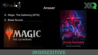 Answer
X - Magic: The Gathering (MTG)
Z - Blade Runner
 