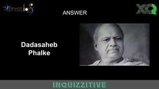 ANSWER
Dadasaheb
Phalke
 