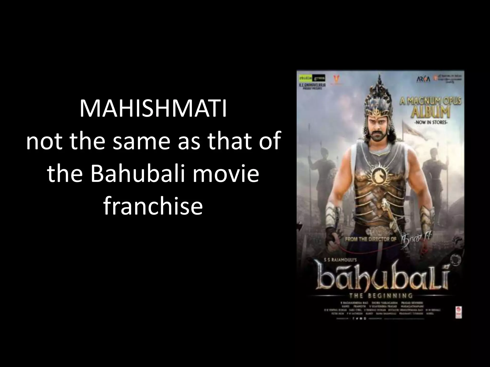 MAHISHMATI
not the same as that of
the Bahubali movie
franchise
 