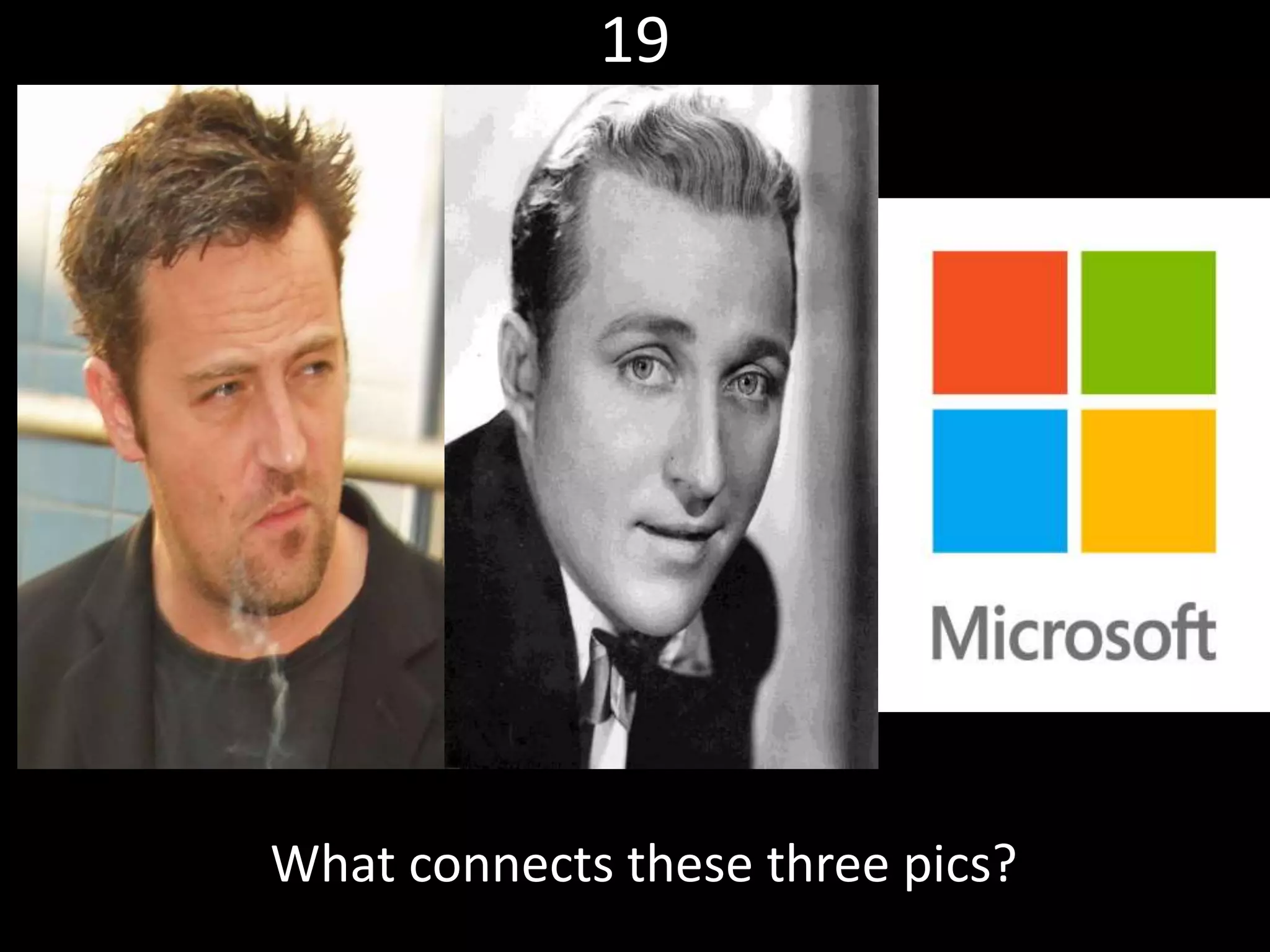 19
What connects these three pics?
 