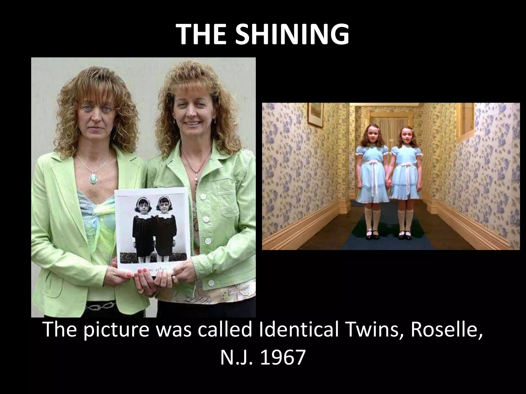 THE SHINING
The picture was called Identical Twins, Roselle,
N.J. 1967
 