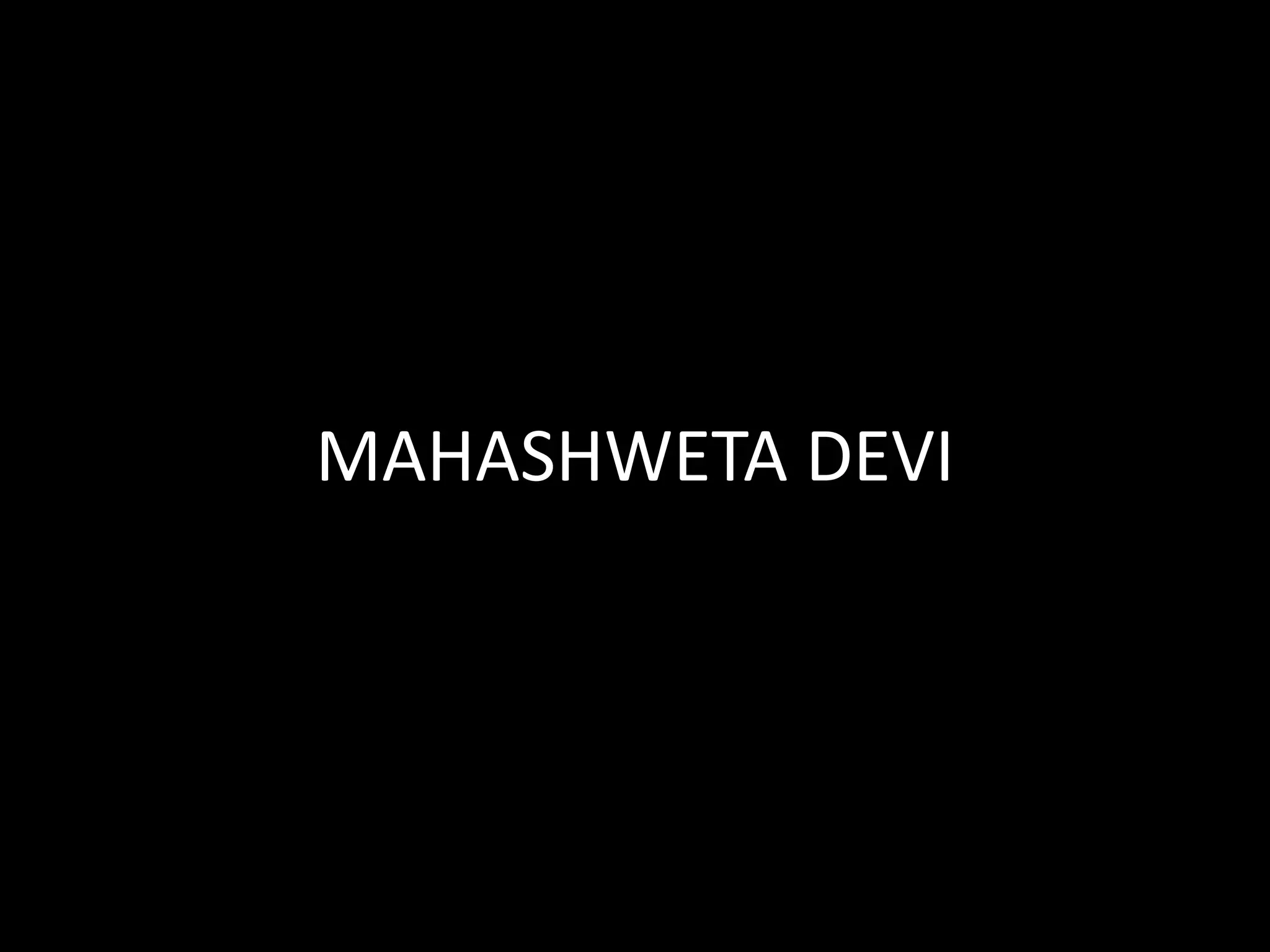 MAHASHWETA DEVI
 