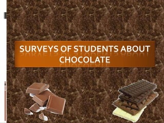 Surveys of students about chocolate 