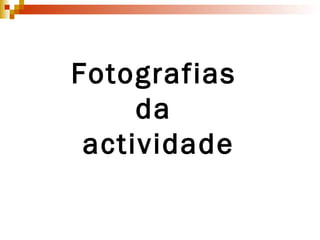 Fotografias  da  actividade 