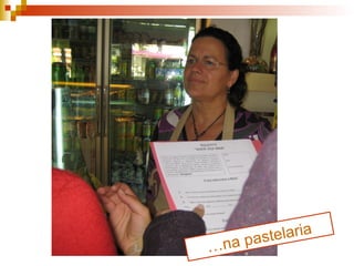 … na pastelaria 