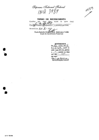 •-.
••
5 T F 102.002
TERMO DE RECEBIMENTO
rccehi os au(os do(a)
Corn
Brasilia'4U2/~1 2015~
Paulo Roberto oliv~s1Iv~ -Matricula n° 2386
Sel18.o de Atendimento Presencial
~T~/~rnoo _
Em~U23_120!.2..,
âs.-L.3..J1....i.:L. rece~1 os
aut~ ULvcls. (S- .apcmos
El i~a~ ~ tinlla)
com o(aL -QOO 'legue.
~-==o!~Q,"","_
So:',;dcilE"'~:M<..-:...ia!rlwln
 