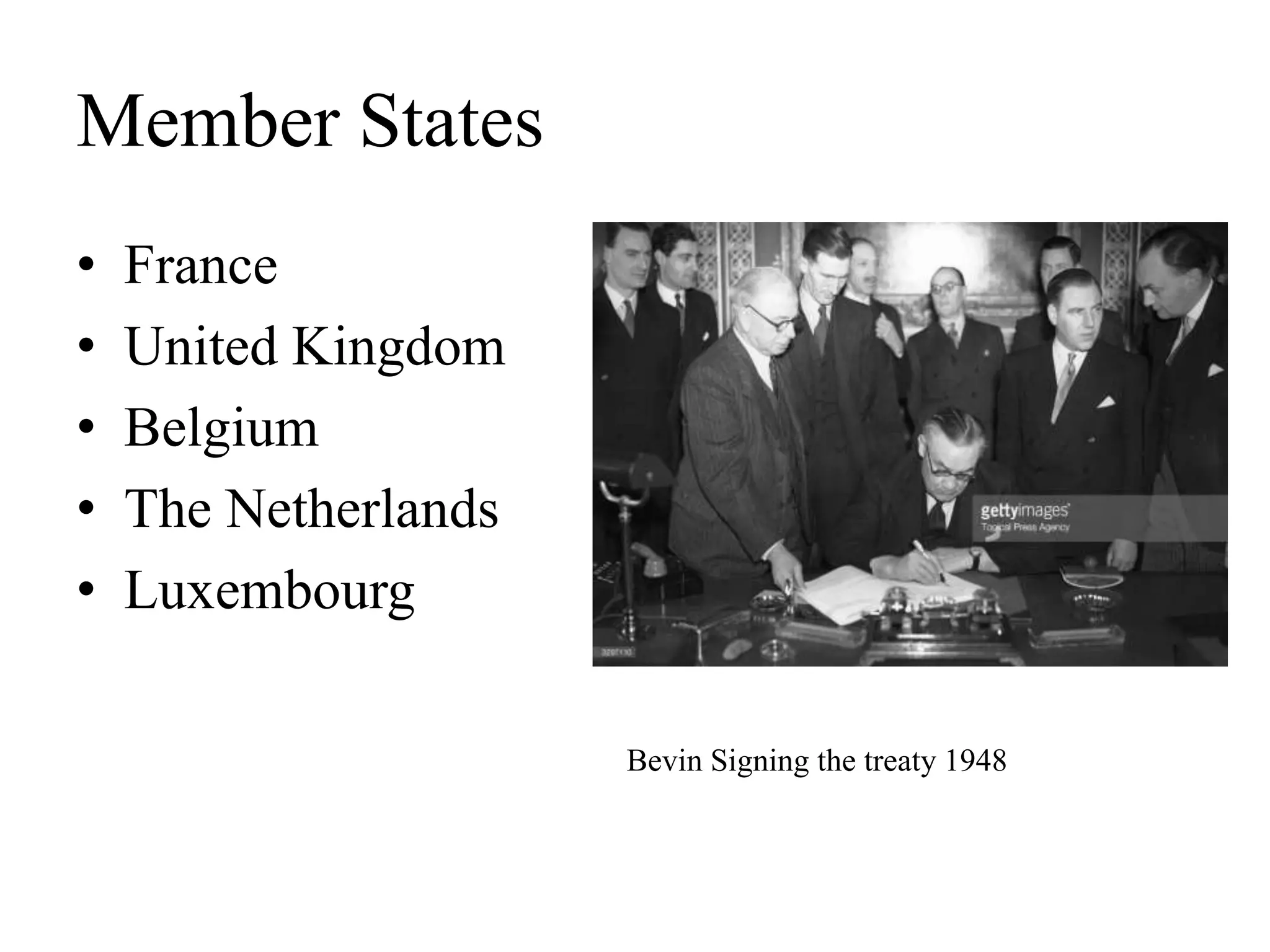 Member States
• France
• United Kingdom
• Belgium
• The Netherlands
• Luxembourg
Bevin Signing the treaty 1948
 