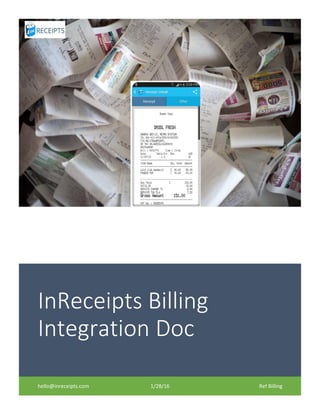 InReceipts Billing
Integration Doc
hello@inreceipts.com 1/28/16 Ref Billing
 