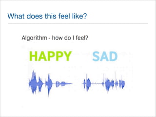 What does this feel like? 
 