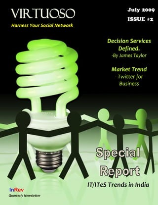 Virtuoso
 Harness Your Social Network


                                      Decision Services
                                          Defined.
                                        -By James Taylor

                                        Market Trend
                                         - Twitter for
                                            Business




                               IT/ITeS Trends in India
InRev
Quarterly Newsletter
 
