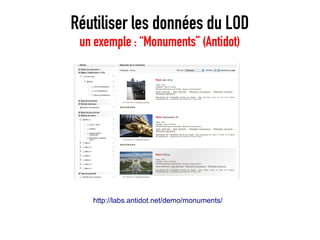 Réutiliser les données du LOD
 un exemple : “Monuments” (Antidot)




   http://labs.antidot.net/demo/monuments/
 