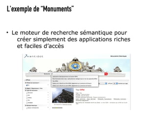 L'exemple de “Monuments”

• Le moteur de recherche sémantique pour
    créer simplement des applications riches
    et faciles d’accès
 