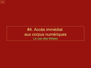 3.4




       #4. Accès immédiat
      aux corpus numériques
          Le cas des thèses
 