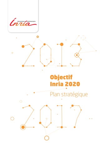 Objectif
Inria 2020
Plan stratégique
 