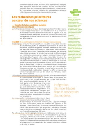 connaissances et du savoir : Wikipedia et les expériences d’enseigne-
                                                                                             ment mondialisé (MIT, Berkeley, Stanford, etc.) en sont de premiers
                                                                                             exemples. Inria sera moteur dans les initiatives pour l’enseignement
                                                                                             de l’informatique et dans la médiation des sciences du numérique et                   Statut
                                                                                                                                                                              épistémologique
• O b j e c t i f I n r i a 2 0 2 0 • P l a n st r at é g i qu e 2 013 – 2 017




                                                                                             veillera à s’associer aux recherches de ces domaines.
                                                                                                                                                                                des
                                                                                                                                                                                   modèles

                                                                                 Les recherches prioritaires                                                              •   Nous sommes

                                                                                 au cœur de nos sciences
                                                                                                                                                                          aujourd’hui confrontés
                                                                                                                                                                          au problème de la
                                                                                                                                                                          compréhension par
                                                                                                                                                                          chaque citoyen du statut
                                                                                 —— Calculer le futur : modèles, logiciels                                                épistémologique de ces
                                                                                 et systèmes numériques                                                                   modèles, utilisés par
                                                                                                                                                                          exemple en finance ou
                                                                                 La maîtrise des systèmes numériques dont la complexité et l’interdépendance              en météorologie. Comme
                                                                                            ne cessent de croître repose sur la combinaison de la conception              les théories scientifiques,
                                                                                            de modèles informatiques et mathématiques, de logiciels et de pro-            ces modèles sont avant
                                                                                                                                                                          tout des hypothèses
                                                                                            cesseurs capables d’exécuter les calculs. Leur mise en œuvre nous             réfutables.
                                                                                            permet en particulier de mieux comprendre et planifier et donne lieu          Ce ne sont pas des
                                                                                            aux défis suivants.                                                           oracles qui permettent
                                                                                                                                                                          de prédire l’avenir,
                                                                                                                                                                          mais des connaissan-
                                                                                   Le défi de la modélisation multi-échelle intégrant les incertitudes                   ces conjecturales, qui
 30                                                                              Inria s’implique dans une réflexion approfondie à tous les niveaux de la démarche        peuvent être réfutées si
                                                                                              de simulation car, du fait de la très forte augmentation de la taille des   leurs prédictions ne sont
                                                                                                                                                                          pas en accord avec le
                                                                                              problèmes, on ignore en général comment effectuer un calcul com-
                                                                                                                                                                          résultat des observations
                                                                                              plet avec une finesse suffisante pour observer les phénomènes sur           et des hypothèses. Une
                                                                                              l’ensemble des données. L    ’approche multi-échelle avec une démarche      meilleure compréhen-
                                                                                              hiérarchique permettant de simuler finement « là où il faut » et avec       sion de ces processus de
                                                                                                                                                                          modélisation et de simu-
                                                                                              une modélisation judicieusement adaptée à chaque niveau d’échelle           lation est le seul moyen
                                                                                              (de temps et/ou d’espace) est un enjeu majeur pour le succès des            d’éviter ce « fétichisme
                                                                                              futures grandes simulations. Ces modélisations devront donc être de         des modèles ».
                                                                                              natures différentes (discrète ou continue, déterministe ou stochasti-
                                                                                              que) et la pertinence des données nécessaires à chaque échelle sera
                                                                                              aussi un point critique. La capacité à interpréter finement la dynamique
                                                                                              des systèmes simulés et à permettre à terme leur contrôle passe
                                                                                              nécessairement par une intégration forte de la prise en compte des
                                                                                              incertitudes dès la modélisation ; elles sont en effet omniprésentes,
                                                                                              tant au niveau des données que des calculs eux-mêmes ou encore
                                                                                              des communications.
                                                                                 La conception de tels modèles hiérarchiques, hybrides, multi-échelles intégrant
                                                                                              le traitement des incertitudes, et bien sûr avec la conception des
                                                                                              algorithmes et des logiciels associés, est cruciale pour les divers
                                                                                              défis scientifiques étudiés au sein de l’ins-
                                                                                              titut, qu’ils soient de nature strictement
                                                                                              scientifique ou de nature sociétale. À noter
                                                                                              que cette démarche hiérarchique de modé-
                                                                                                                                                   intégration
                                                                                              lisation et de réalisation d’algorithmes et de
                                                                                              codes pourra naturellement tirer parti de la
                                                                                                                                                   des incertitudes
                                                                                              structure elle aussi hiérarchique des systè-         dans la conception
                                                                                              mes matériels sur lesquels seront réalisées
                                                                                              ces simulations.                                     des modèles
                                                                                 Les travaux sur les incertitudes sont déterminants depuis
                                                                                              la caractérisation des incertitudes (de mesure,
                                                                                              de transmission, de traitement, humaines, etc.) jusqu’à leur intégra-
                                                                                              tion dans la conception même des modèles, des systèmes et des
                                                                                              langages. Une autre source d’incertitude est liée à la précision des
                                                                                              calculs ; cela pourra conduire nos recherches à prendre en compte la
                                                                                              capacité de certains processeurs à effectuer des calculs plus précis
                                                                                              si on leur délivre davantage d’énergie.
                                                                                 Par ailleurs et de manière complémentaire aux modèles de description, de
                                                                                              nouveaux modèles et procédés de calcul (probabiliste, quantique,
                                                                                              biologique, chimique pour citer les principaux) se développent.
                                                                                              Leur impact scientifique et technologique est difficile à évaluer
                                                                                              aujourd’hui. Mais ils apportent des visions alternatives importantes
                                                                                              qu’Inria entend accompagner dans leur phase d’émergence, d’étude
                                                                                              et de mise en œuvre.
 