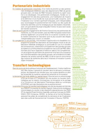 Partenariats industriels
                                                                                 En matière de partenariats industriels, Inria mettra la priorité sur des partena-
                                                                                            riats stratégiques bilatéraux avec des départements RD de grands                    Le
                                                                                                                                                                                 logiciel
• O b j e c t i f I n r i a 2 0 2 0 • P l a n st r at é g i qu e 2 013 – 2 017




                                                                                            groupes avec une base de RD française existante ou ayant voca-
                                                                                                                                                                                 libre,
                                                                                            tion à se développer. Ces partenariats stratégiques, fondés sur un                        élément
                                                                                            engagement fort des deux partenaires, une mobilisation de moyens                          essentiel
                                                                                            et la définition d’une feuille de route pluriannuelle conjointe, voire             de l’édition
                                                                                                                                                                               logiciel
                                                                                            l’implication d’un nombre significatif d’équipes, sont indispensables
                                                                                            pour accompagner le positionnement de l’institut sur des sujets de             •   Le logiciel libre est
                                                                                            recherche identifiés comme stratégiques par des leaders industriels,           devenu un élément essen-
                                                                                                                                                                           tiel du secteur de l’édition
                                                                                            avec une granularité de projet à laquelle l’institut ne peut avoir accès       logiciel mais aussi de l’in-
                                                                                            de manière autonome.                                                           dustrie. Gartner rappelle
                                                                                 Dans la continuité des engagements de l’Institut Carnot Inria, les partenariats de        que « 85% des entrepri-
                                                                                                                                                                           ses utilisent déjà des
                                                                                            recherche, aux fins de transfert, avec les PME françaises restent bien
                                                                                                                                                                           logiciels open source »
                                                                                            entendu également une priorité forte (cf. la section suivante) car en          et que « 80% des logiciels
                                                                                            la matière recherche et maturation sont le plus souvent des étapes             commerciaux contiennent
                                                                                            indispensables pour réussir un transfert.                                      des composants open
                                                                                                                                                                           source ». De par sa nature
                                                                                 En complément à ces priorités, Inria étudiera l’opportunité et la faisabilité d’un        même, le logiciel libre
                                                                                            programme proactif de valorisation de technologies mûres et de col-            se prête naturellement
                                                                                            laboration bilatérale stratégique ou ponctuelle en vue d’un transfert          au transfert des résultats
 38                                                                                         de connaissances, à destination principalement des grandes groupes             de recherche, dont il peut
                                                                                                                                                                           être un moyen puissant
                                                                                            européens ou à forte présence européenne mais aussi de PME sélec-              lorsque les conditions
                                                                                            tionnées pour leurs capacités à mettre en valeurs nos compétences.             sont réunies, en particu-
                                                                                            Un tel programme permettra de positionner Inria face à la croissance           lier la mobilisation
                                                                                                                                                                           effective d’une commu-
                                                                                            de l’internationalisation des grands groupes, de la tendance à la délo-
                                                                                                                                                                           nauté d’entreprises.
                                                                                            calisation de certains centres de RD, et de la mise en concurrence            Le logiciel libre issu de
                                                                                            des instituts de recherche dans leurs initiatives d’innovation ouverte         la recherche devient alors
                                                                                            (Open Innovation).                                                             un outil puissant pour
                                                                                                                                                                           la compétitivité et la
                                                                                                                                                                           capacité d’innovation des

                                                                                 Transfert technologique                                                                   entreprises, industrielles
                                                                                                                                                                           et de service.
                                                                                 Dans la continuité de la politique historique de l’établissement, l’institut réaffirme
                                                                                              son rôle d’acteur national du transfert dans le domaine numérique,           •   Afin de renforcer
                                                                                                                                                                           ce mouvement et l’impact
                                                                                              porteur de dispositifs de transfert pour son propre bénéfice et celui        socio-économique de
                                                                                              de l’ensemble du système national de recherche et d’innovation.              sa production logicielle,
                                                                                                                                                                           Inria fait toute sa place
                                                                                 Le lancement de fonds dédiés au capital-risque (I Source) puis au pré-amorçage            au logiciel libre dans sa
                                                                                              (IT2I) par le biais d’IT Translation afin de soutenir le transfert tech-     stratégie de développe-
                                                                                              nologique par la création d’entreprises, la conception et le portage         ment et de transfert, par
                                                                                              d’un Consortium de Valorisation Thématique dédié au numérique                la qualité de ses pratiques
                                                                                                                                                                           d’édition mais aussi par
                                                                                              (CVSTENE) sont des illustrations de ce positionnement.                       un effort particulier pour
                                                                                 La priorité d’Inria pour le transfert technologique issu de ses équipes est donnée        en favoriser l’appropria-
                                                                                              aux PME/ETI innovantes du secteur logiciel. Cette priorité stratégique       tion par les PME.
                                                                                              s’accompagne du soutien à des dispositifs appropriés pour les PME/
                                                                                              ETI du logiciel (Projet Ambition logicielle, porté par Inria avec le CNRS,
                                                                                              OSEO, CDC Entreprise, l’AFDEL, le Syntec et le Comité Richelieu,
                                                                                              associant les pôles de compétitivité du domaine) et de l’implication
                                                                                              dans des outils de financement de l’innovation (I Source, IT2/IT2I).
 