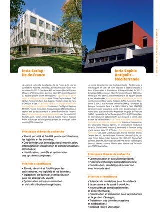 O B J E C T I F S ST R AT É G I Q U E S D ’ I N R I A
Inria Saclay –                                                                                         Inria Sophia
Île-de-France                                                                                          Antipolis –                              47

                                                                                                       Méditerranée
Le centre de recherche Inria Saclay – Île-de-France a été créé en     Le centre de recherche Inria Sophia Antipolis – Méditerranée a
2008 et est implanté à Palaiseau, sur le campus de l’École Poly-      été inauguré en 1983 et il est implanté à Sophia-Antipolis, à
technique. En 2012, il implique 460 personnes (dont 400 scien-        Nice, à Montpellier, à Marseille et à Bologne (Italie). En 2012,
tifiques), 250 rémunérées par Inria (dont 195 scientifiques) et       il implique 600 personnes (dont 515 scientifiques), 400 rému-
27 équipes-projets y sont développées. • Les principaux parte-        nérées par Inria (dont 320 scientifiques) et 38 équipes-projets
naires académiques du centre sont l’École Polytechnique, l’ENS        y sont développées. • Les partenaires académiques du centre
Cachan, l’Universite Paris-Sud, Supelec, l’École Centrale de Paris,   sont l’université Nice Sophia Antipolis (UNS), l’université Mont-
le CNRS et le CEA. • Le centre travaille en collaboration étroite     pellier 2 (UM2), Aix Marseille université (AMU), l’université de
avec les pôles de compétitivité Systematic, Cap Digital, Medicen,     Bologne, l’université Paris 6, le CNRS, l’INRA, le Cirad, l’INSERM,
ASTECH, Finance Innovation, mais aussi avec différents réseaux        partenaires avec lesquels le centre a des équipes-projets com-
experts tels qu’Opticsvalley et le Centre Francilien de l’Innova-     munes ainsi que l’université d’Avignon et des pays du Vaucluse
tion. • Ses principaux partenaires industriels sont Microsoft, EDF,   (UAPV), l’université du Sud Toulon Var (USTV), le CSTB et le Cen-
Alcatel-Lucent, Safran, Astra-Zeneca, Sanofi, France Telecom,         tre International de Valbonne (CIV) avec lesquels le centre a des
Airbus et Barclays pour les grands groupes, et Artelys et Sylkan      accords de collaborations. • Le centre travaille en collaboration
pour les PME innovantes.                                              étroite avec les pôles de compétitivité Solutions Communican-
                                                                      tes Sécurisées, Pégase, Optitec, les associations Incubateur
                                                                      Paca-Est, Plate-Forme Telecom (Com4Innov) et Telecom Valley
                                                                      et est présent dans EIT ICT Labs. • Ses principaux partenaires
Principaux thèmes de recherche                                        industriels sont,  coté Grands Groupes, France Telecom, Thales,
                                                                      General Electric, Alcatel-Lucent, Galderma, Microsoft Labs, Ar-
• Sûreté, sécurité et fiabilité pour les architectures,
                                                                      celor Mittal, Airbus, Crédit Agricole CIB, EADS, EIF, Finrisk SAP,
les logiciels et les données ;                                        Siemens, SNECMA, Technicolor et coté PME Bertin Technologies,
• Des données aux connaissances : modélisation,                       Ipernity, Keeneo, Lemma, Mumiscaphe, Mauna Kea Technolo-
interrogation et visualisation de données massives                    gies, MXM, Quantaflow.
distribuées ;
• Modélisation, contrôle et optimisation
                                                                      Principaux thèmes de recherche
des systèmes complexes.
                                                                      • Communication et calcul omniprésent ;
                                                                      • Médecine et biologie computationnelles ;
Priorités scientifiques
                                                                      • Modélisation, simulation et interaction
• Sûreté, sécurité et fiabilité pour les                              avec le monde réel.
architec­ ures, les logiciels et les données ;
         t
• Traitement de données et modélisation
                                                                      Priorités scientifiques
pour les sciences du vivant ;
• Optimisation de la consommation                                     • Sciences du numérique pour l’assistance
et de la distribution énergétiques.                                   à la personne et la santé à domicile ;
                                                                      • Neurosciences computationnelles
                                                                      et expérimentales ;
                                                                      • Modélisation et simulation pour la production
                                                                      et la gestion d’énergie ;
                                                                      • Traitement des données massives
                                                                      et hété­ ogènes ;
                                                                              r
                                                                      • Internet centré utilisateur.
 