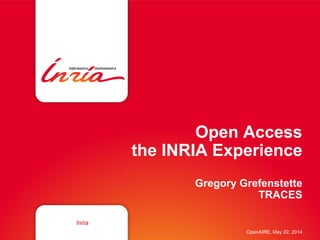 Open Access
the INRIA Experience
Gregory Grefenstette
TRACES
Inria
OpenAIRE, May 22, 2014
 
