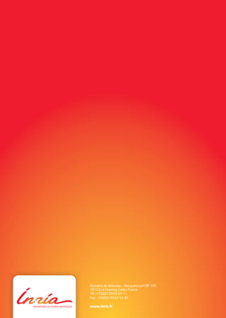 LE NUMÉRIQUE,
ENJEU SOCIAL
RAPPORT ANNUEL 2012
Domaine de Voluceau — Rocquencourt BP 105
78153 Le Chesnay Cedex France
Tél. :+33(0)139 63 55 11
Fax. :+33(0)139 63 53 30
www.inria.fr
RapportAnnuelInria2012
RAIN012-Couvmontee7mm_BAT2.indd 1 29/07/13 17:56
 