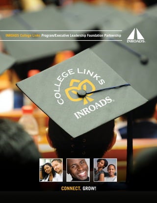 INROADS College Links Program/Executive Leadership Foundation Partnership




                                   CONNECT. GROW!
 