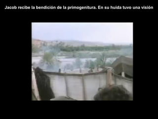 Jacob recibe la bendición de la primogenitura. En su huida tuvo una visión
 