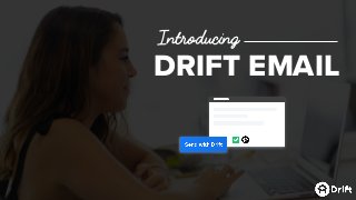 Introducing
DRIFT EMAIL
 