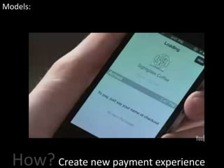 Models:




  How? Create new payment experience
 