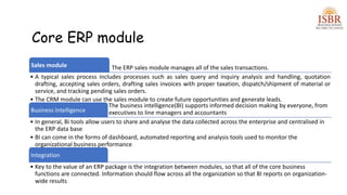 Core ERP module
The ERP sales module manages all of the sales transactions.
Sales module
• A typical sales process include...