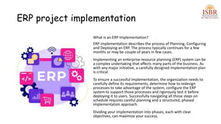 ERP project implementation
What Is an ERP Implementation?
ERP implementation describes the process of Planning, Configurin...