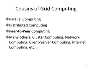 Cousins of Grid Computing ,[object Object],[object Object],[object Object],[object Object]