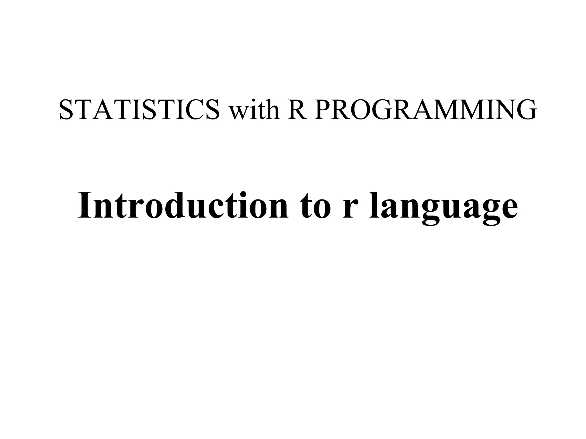 STATISTICS with R PROGRAMMING
Introduction to r language
 