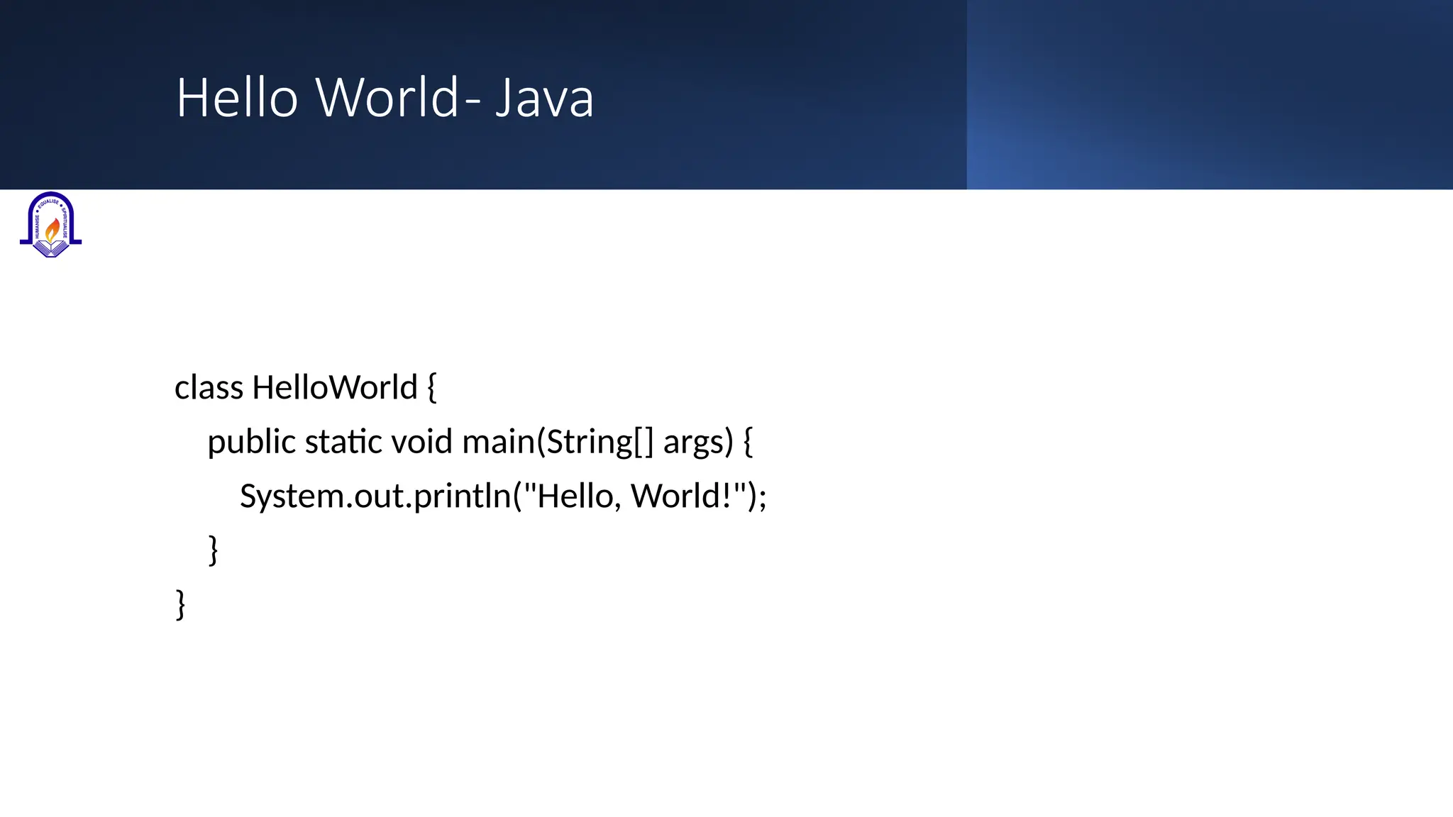 Hello World- Java class HelloWorld { public static void main(String[] args) { System.out.println("Hello, World!"); } } 