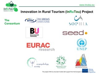 www.inrutou.eu
The project InRuTou has been funded with support from the European Commission.
Innovation in Rural Tourism (InRuTou) Project
The
Consortium
 