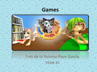 Games
Inés de la Paloma Povo Garcia
YEAR 4º
 