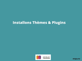Installons Thèmes & Plugins
 
