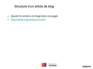 o Ajouter le contenu et image dans vos pages
o http://www.cupcakeipsum.com/
Structure d’un article de blog
 