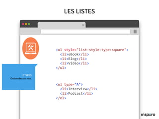 2 TYPES
Ordonnées ou non.
LES LISTES
<ul style="list-style-type:square">
<li>eBook</li>
<li>Blog</li>
<li>Vidéo</li>
</ul>
<ol type="A">
<li>Interview</li>
<li>Podcast</li>
</ol>
 
